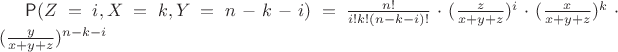 $\mathsf P(Z=i,X=k,Y=n-k-i)=\frac {n!} {i!k!(n-k-i)!}\cdot(\frac z {x+y+z})^i\cdot(\frac x{x+y+z})^k\cdot(\frac y {x+y+z})^{n-k-i}$