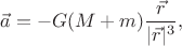 $$\vec a=-G(M+m)\frac{\vec r}{\lvert\vec r\rvert^3},$$