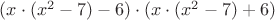 $(x \cdot (x^2 - 7) - 6) \cdot (x \cdot (x^2 -7) + 6)$