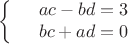 $$\left\{
\begin{array}{rcl}
 &ac-bd=3& \\
 &bc+ad=0& \\
\end{array}
\right.$$