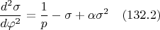 $$\frac{d^2{\sigma}}{d{\varphi}^2}=\frac{1}{p}-\sigma+\alpha{\sigma}^2 \quad(132.2)$$