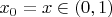 $x_0=x\in(0,1)$