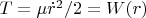 $ T=\mu \dot{r}^2/2=W(r)$