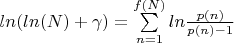 $ln(ln(N)+\gamma)=\sum\limits_{n=1}^{f(N)} {ln\frac {p(n)} {p(n)-1}$