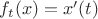 $f_t(x)=x'(t)$