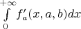 $\int\limits_0^{+\infty} \! f'_a(x, a, b)dx$