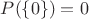 $P(\{0\})=0$