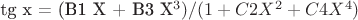 tg x = (B1 X + B3 X^3) / (1+ C2 X^2 + C4 X^4)
