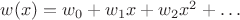 $w(x)=w_0+w_1x+w_2x^2+\ldots$