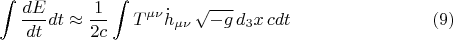 $$\int \frac{dE}{dt} dt \approx \frac{1}{2c} \int T^{\mu \nu} \dot h_{\mu \nu} \, \sqrt{-g} \, d_3 x \, c dt\eqno(9)$$
