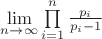 $\mathop {\lim }\limits_{n \to \infty } \prod\limits_{i = 1}^n {\frac{{{p_i}}}{{{p_i} - 1}}} $