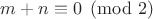 $m+n \equiv 0 \pmod{2}$
