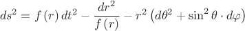 $$\[
ds^2  = f\left( r \right)dt^2  - \frac{{dr^2 }}
{{f\left( r \right)}} - r^2 \left( {d\theta ^2  + \sin ^2 \theta  \cdot d\varphi } \right)
\]
$$