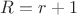 $R=r+1$