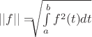 $||f|| = $\sqrt[]{\int\limits_a^b f^2(t)dt}