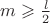 $m \geqslant \frac{l}{2}     $