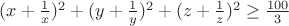 $(x+\frac{1}{x})^2+(y+\frac{1}{y})^2+(z+\frac{1}{z})^2 \ge \frac{100}{3}$