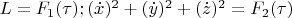 $L=F_1(\tau);(\dot x)^2+(\dot y)^2+(\dot z)^2=F_2(\tau)$