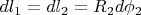 $d l_1 = d l_2 = R_2 d\phi_2$