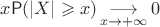 $x\mathsf P(|X|\geqslant x)\mathop{\longrightarrow}\limits_{x\to+\infty} 0$