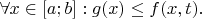 $\forall x \in [a;b]: g(x) \leq f(x,t).$