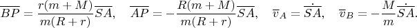 $$\overline {BP}=\frac{r(m+M)}{m(R+r)}\overline {SA},\quad \overline{AP}=-\frac{R(m+M)}{m(R+r)}\overline {SA},\quad {\overline v}_A=\dot{\overline {SA}},\quad {\overline v}_B=-\frac{M}{m}\dot{\overline{SA}}.$$