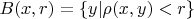 $B(x, r) = \{y|\rho (x, y) < r \}$