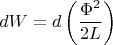 $$dW=d\left(\frac{\Phi^2}{2L}\right)$$