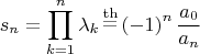 $$
s_n  = \prod\limits_{k = 1}^n {\lambda _k } \mathop  = \limits^{{\rm{th}}} \left( { - 1} \right)^n {{a_0 } \over {a_n }}
$$