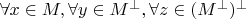 $\forall x\in M, \forall y\in M^{\bot}, \forall z\in (M^{\bot})^{\bot}$