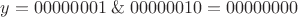 $y=00000001\;\&\;00000010=00000000$