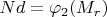 $Nd=\varphi_2(M_r)$