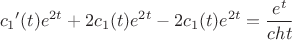 $${c_1}'(t)e^{2t} + 2{c_1}(t)e^{2t}-2{c_1}(t)e^{2t}=\frac{e^t}{cht}$$