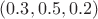 $(0.3, 0.5, 0.2)$