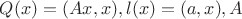 $Q(x)= (Ax,x), l(x) = (a,x), A $