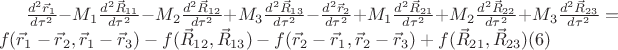 $\frac{d^2 \vec  r_1}{d\tau^2}- M_1\frac{d^2 \vec  R_{11}}{d\tau^2}-M_2\frac{d^2 \vec  R_{12}}{d\tau^2}+M_3\frac{d^2 \vec  R_{13}}{d\tau^2} - \frac{d^2 \vec  r_2}{d\tau^2}+M_1\frac{d^2 \vec  R_{21}}{d\tau^2}+ M_2\frac{d^2 \vec  R_{22}}{d\tau^2}+M_3\frac{d^2 \vec  R_{23}}{d\tau^2} =f(\vec r_1-\vec r_2,\vec r_1-\vec r_3)-f(\vec R_{12},\vec R_{13})- f(\vec r_2-\vec r_1,\vec r_2-\vec r_3)+f(\vec R_{21},\vec R_{23})  \eqno(6)$