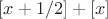 $[x+1/2] + [x]$