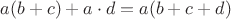 $a(b+c)+a\cdot d=a(b+c+d)$