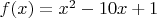 $f(x)=x^2-10x+1$