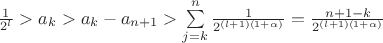 $\frac{1}{2^l} > a_k > a_k-a_{n+1} >\sum \limits_{j=k}^{n} \frac{1}{2^{(l+1)(1+\alpha)}} = \frac{n+1-k}{2^{(l+1)(1+\alpha)}}$
