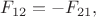 $F_{12}=-F_{21},$