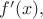 $f'(x),$