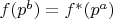$f(p^b)=f^{*}(p^a)$