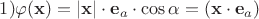 $1) \varphi (\mathbf x)=|\mathbf x| \cdot \mathbf e_a \cdot \cos \alpha=(\mathbf x \cdot \mathbf e_a)$