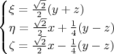 $$\begin{cases}
 \xi=\frac{\sqrt{2}}{2}(y + z) \\
 \eta=\frac{\sqrt{2}}{2}x+\frac{1}{4}(y - z) \\
 \zeta=\frac{\sqrt{2}}{2}x-\frac{1}{4}(y - z)
\end{cases}$$