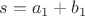 $s=a_1+b_1$