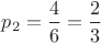 $p_2=\dfrac{4}{6}=\dfrac{2}{3}$