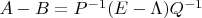$A-B=P^{-1}(E-\Lambda)Q^{-1}$