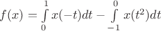 $f(x)=\int\limits_{0}^{1}x(-t)dt-\int\limits_{-1}^{0}x(t^2)dt$