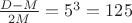 $\frac{D-M}{2M}=5^3=125$